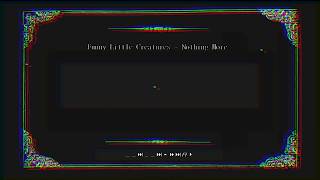 Funny Little Creatures - Nothing More (lyrics video)