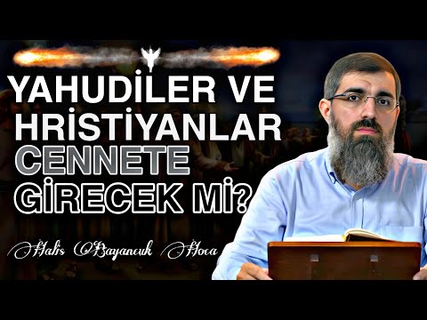 Yahudiler Ve Hristiyanlar Cennete Girecek Mi? | Halis Bayancuk Hoca