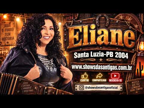ELIANE EM SANTA LUZIA-PB 22/06/2004 | SHOW COMPLETO | FORRÓ ANTIGO AO VIVO