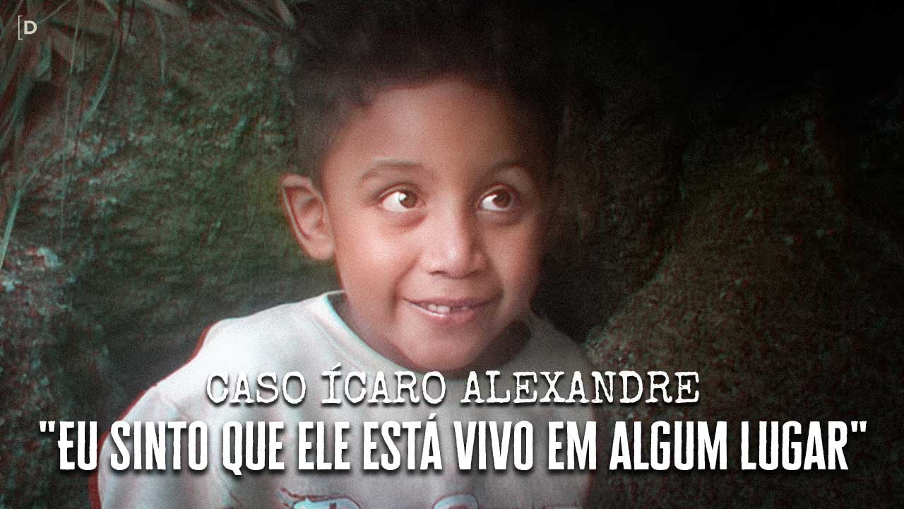 "EU SINTO QUE ELE ESTÁ VIVO EM ALGUM LUGAR" - CASO ÍCARO ALEXANDRE