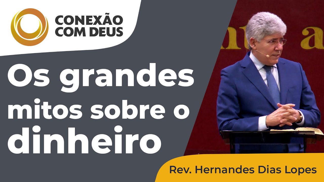 Os grandes mitos sobre o dinheiro | Conexão com Deus | Rev. Hernandes Dias Lopes
