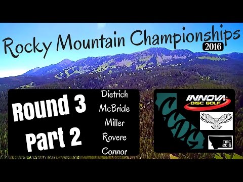 2016 Rocky Mountain Championships Round 3 Part 2 Dietrich, McBride, Miller, Rovere, Connor