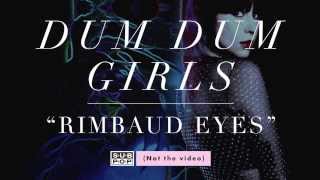 Dum Dum Girls - Rimbaud Eyes