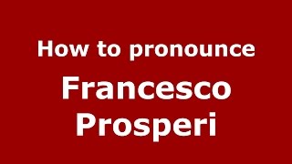 How to pronounce Francesco Prosperi