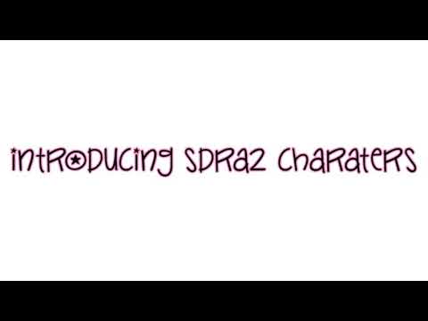 Introducing SDRA2 characters. Spoilers btw, this video was made horribly take caution