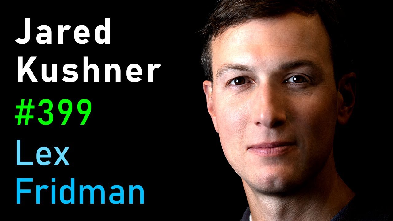 #399 – Jared Kushner: Israel, Palestine, Hamas, Gaza, Iran, and the Middle East