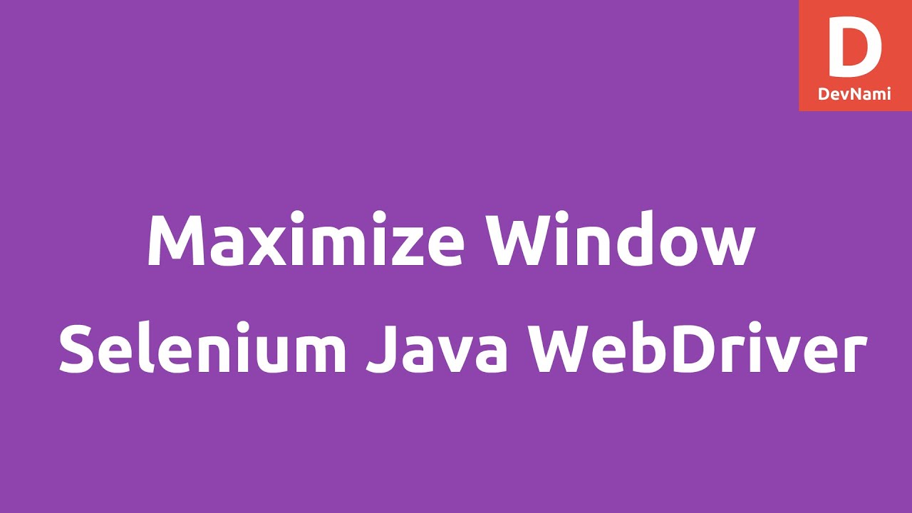 Maximize Browser Windows using Selenium Java