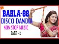 Babla Disco Dandiya 88 | Garba non stop music | Babla DJ song | Part 2