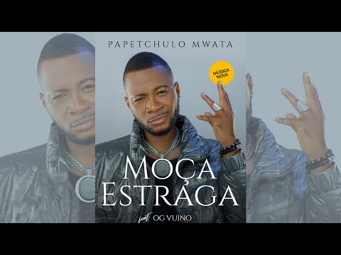 Papetchulo Mwata - Moça Estraga