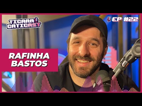 RAFINHA BASTOS  - TICARACATICAST | EP 22