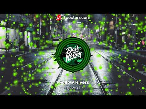 I Follow Rivers - Lykke Li | Dark Nation