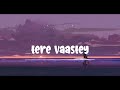 Tere Vaastey lofi | Slowed and reverb | [ lo-fi ] #music