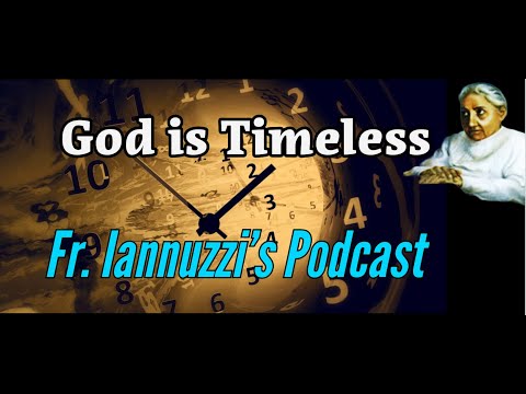 Fr. Iannuzzi Radio Show: EP 209- God is Timeless- Learning to Live in God's Divine Will (8-19-23)