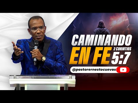 CAMINANDO EN FE | PASTOR ERNESTO CUEVAS