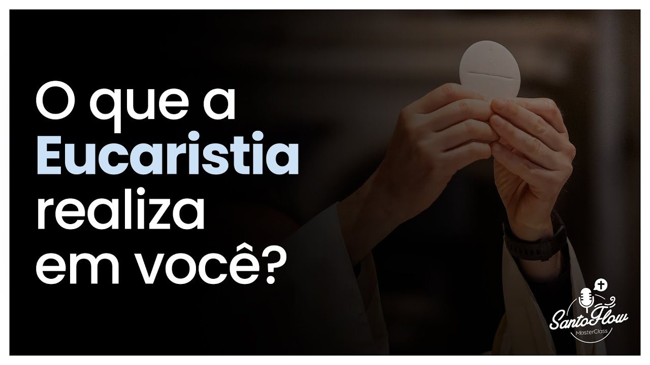 O QUE A EUCARISTIA REALIZA EM VOCÊ? | Cortes SantoFlow MasterClass
