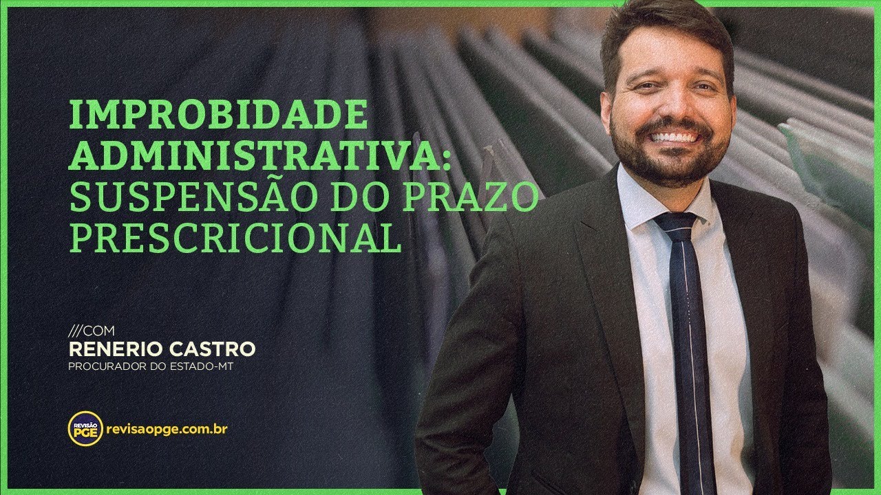 Improbidade Administrativa: Suspensão e Interrupção do Prazo Prescricional
