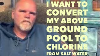 I want to convert my above ground pool to chlorine from salt water