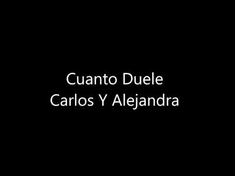 Cuanto duele - Carlos y Alejendra - LETRA