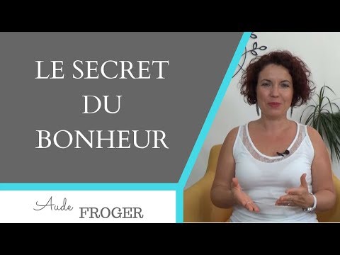 Le secret du bonheur : comment etre heureux