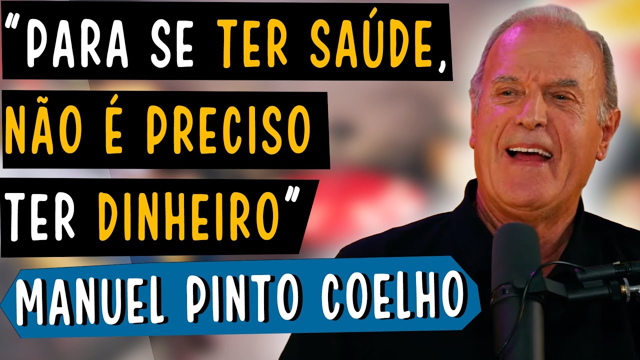 PARA SE TER SAÚDE, NÃO É PRECISO TER DINHEIRO - MANUEL PINTO COELHO