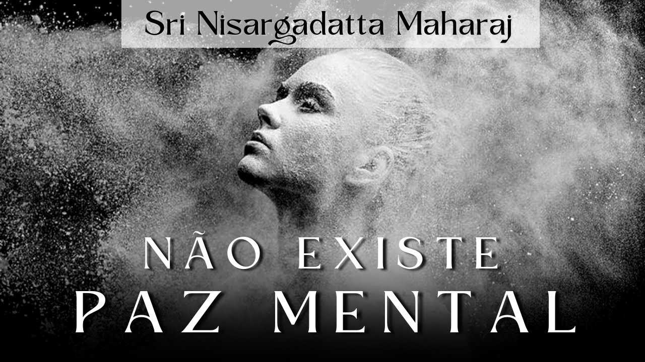 Não Existe Paz Mental - Nisargadatta Maharaj