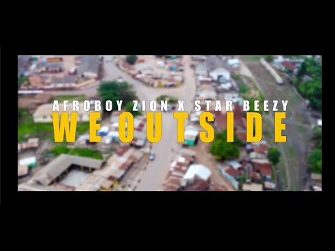 Afroboy Zion - We Outside feat. Star Beezy (Official Video)