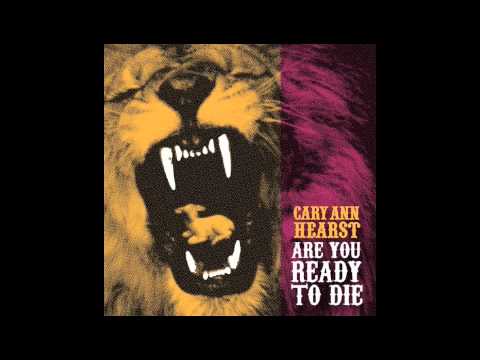 Cary Ann Hearst - Are You Ready To Die