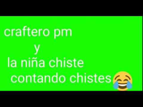 Craftero pm y  la niña chistes contando chistes