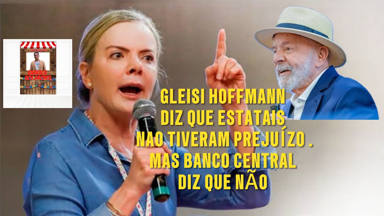 GLEISI HOFFMANN DIZ QUE ESTATAIS NÃO TIVERAM PREJUÍZO, MAS BANCO CENTRAL DIZ QUE NÃO. 🗣🇧🇷