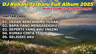 Download lagu FULL ALBUM - DJ REMIX LAGU ROHANI FULL BASS 2025 BY DJ ERIC |  INDAH RENCANAMU TUHAN mp3