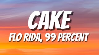 CAKE - FLO RIDA, 99 PERCENT (LYRICS)