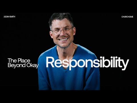 The Place Beyond Okay | Responsibility | Judah Smith