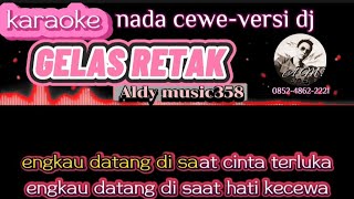 Download lagu GELAS RETAK | KARAOKE NADA CEWE | VERSI DJ | ALDY MUSIC358 mp3