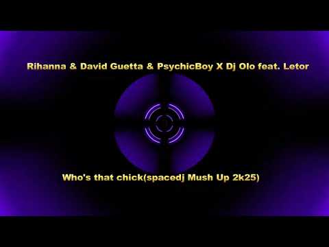 Rihanna & David Guetta & PsychicBoy X Dj Olo feat. Letor - Who's that chick(spacedj Mush Up 2k25)