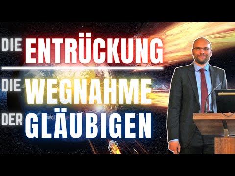 Die Entrückung – Die Wegnahme der Gläubigen | Endzeit-Vortragsreihe Teil 3/4