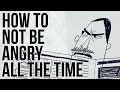 How not to be Angry all the Time