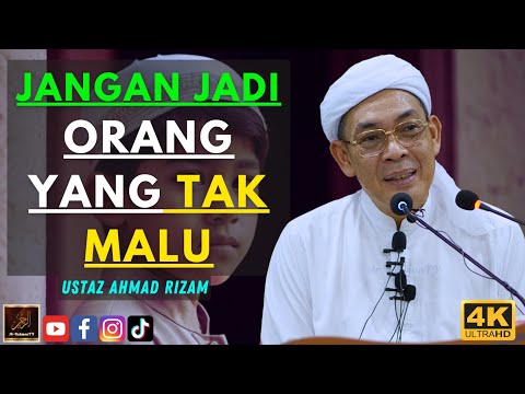 Ustaz Ahmad Rizam - JANGAN JADI ORANG YANG TAK MALU