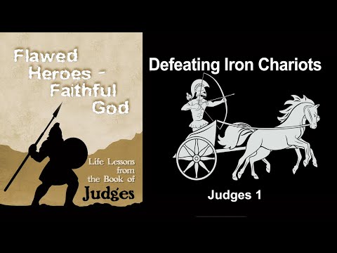 Judges 1 - What Are Your "Iron Chariots"?