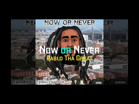 Pablo Tha Great - Now or Never [Official Lyric Video]
