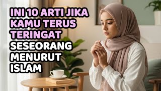 Download lagu Ini 10 Arti Jika Kamu Terus Teringat Seseorang Menurut Islam mp3