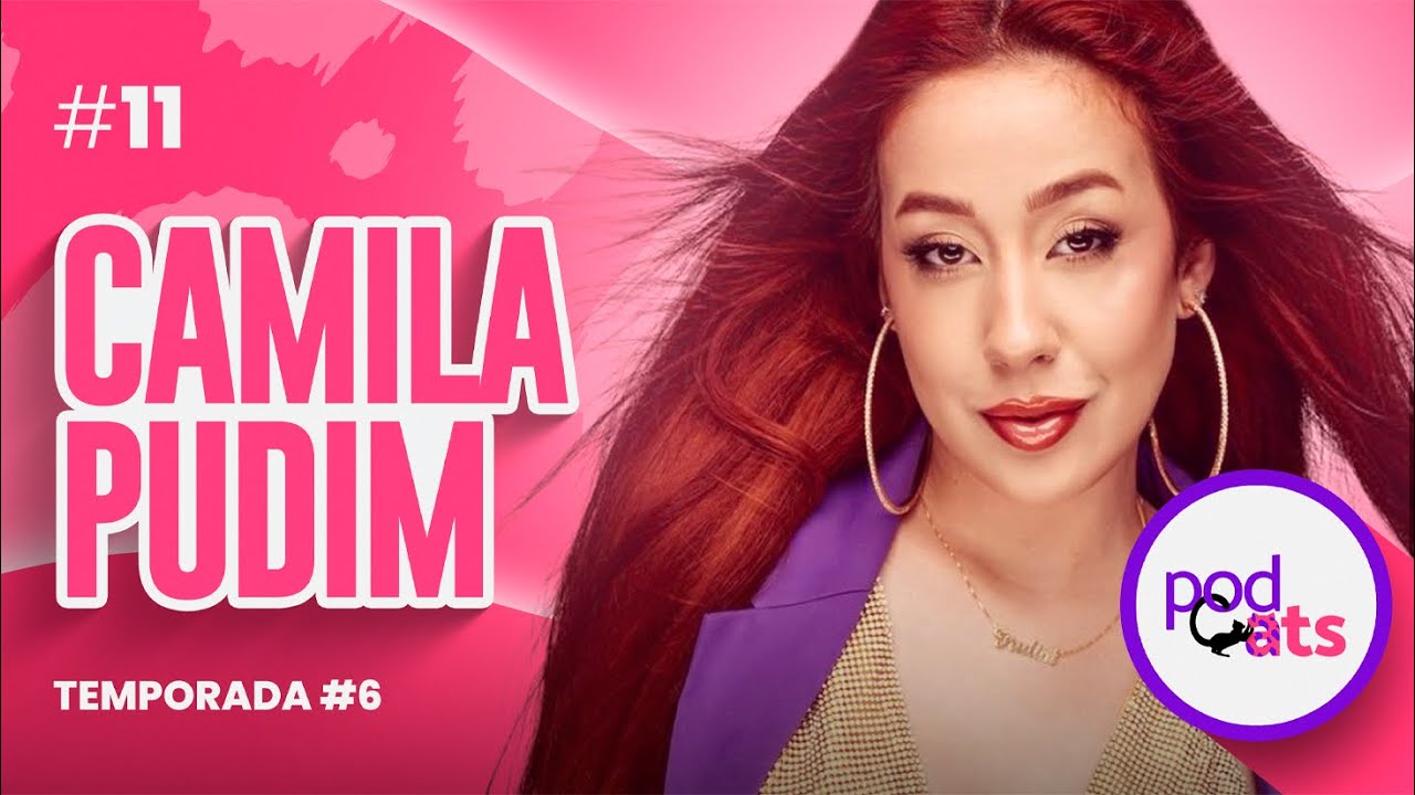 CAMILA PUDIM | PODCATS 6ª TEMP #11