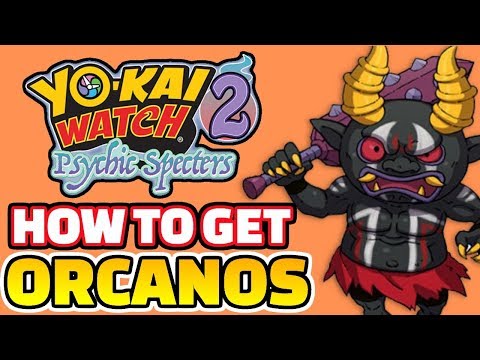 How to get Orcanos | YO-KAI WATCH 2 PSYCHIC SPECTERS
