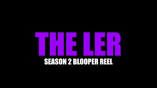 The LER Season 2 Blooper Reel (2024)