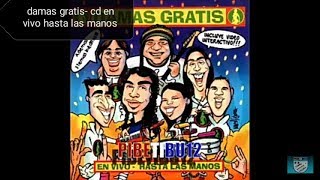DAMAS GRATIS---CD EN VIVO HASTA LAS MANOS !!!COMPLETO!!!