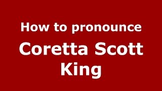 How to pronounce Coretta Scott King