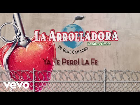 La Arrolladora Banda El Limón De René Camacho - Ya Te Perdí La Fe (Lyric Video)