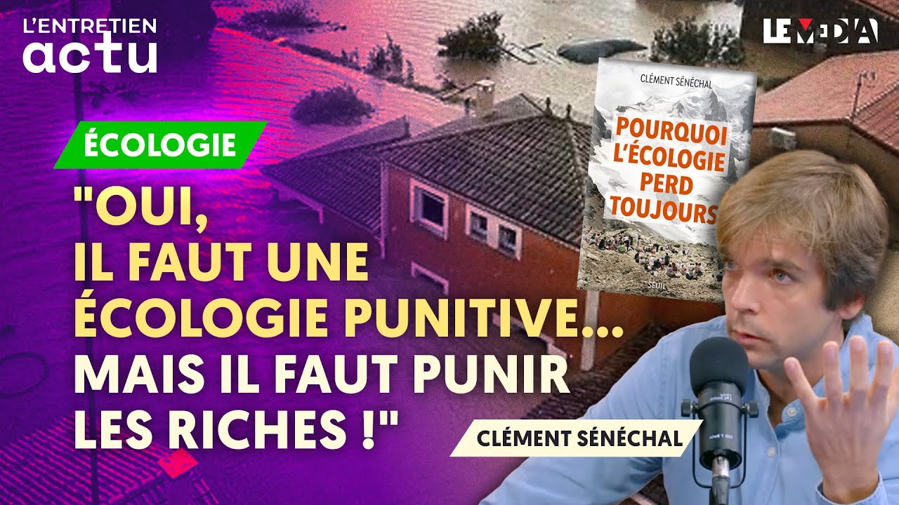 INONDATIONS : "OUI, IL FAUT UNE ÉCOLOGIE PUNITIVE... MAIS IL FAUT PUNIR LES RICHES !" (C.SÉNÉCHAL)