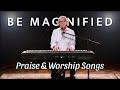 Don Moen - Be Magnified | Praise and Worship Songs