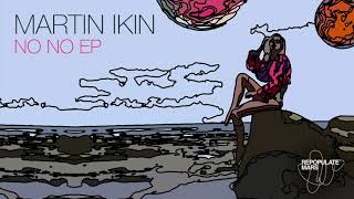 Martin Ikin - No No (Original Mix) video