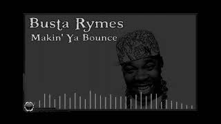 Busta Rymes: Makin&#39; Ya Bounce
